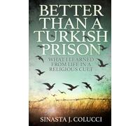 Better Than a Turkish Prison: What I Learned From Life in a Religious Cult