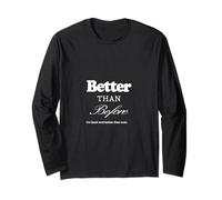 Better Than Before, I‘m Back and Better Than Ever. Long Sleeve T-Shirt