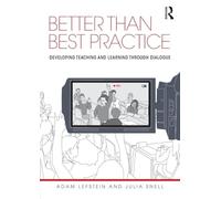 Better than Best Practice: Developing teaching and learning through dialogue