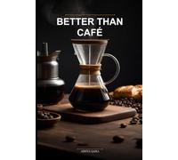 Better Than Café: Brew Coffee at Home That Actually Tastes Right