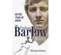 Better Than He Knew : The Graham Barlow Story
