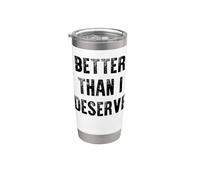 Better Than I Deserve it Stainless Steel Insulated Tumbler