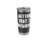 Better Than I Deserve Stainless Steel Insulated Tumbler