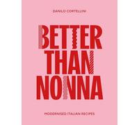 Better Than Nonna Modernised Italian Recipes the New