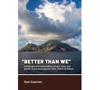 “Better Than We”: Landscapes and materialities of race, class, and gender in pre-emancipation Saba, Dutch Caribbean (Taboui)