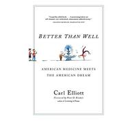 Better Than Well: American Medicine Meets The American Dream