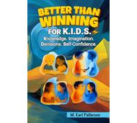 Better Than Winning for K.I.D.S.!: Knowledge. Inspiration. Decisions. Self-Confidence.