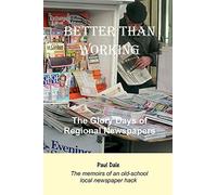 Better Than Working: The Glory Days of Regional Newspapers