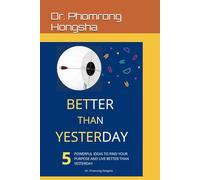 Better than Yesterday: 5 Powerful Ideas to Find Your Purpose and Live Better than Yesterday