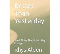 Better Than Yesterday: Small Shifts That Unlock Big Changes