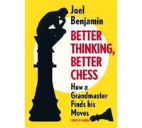 Better Thinking, Better Chess : How a Grandmaster Finds his Moves
