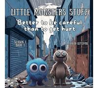 Better to be Careful Than to get Hurt: A Gentle Lesson About Safety, Caution, and Smart Choices Revised and Improved Edition (Little monsters stuff)