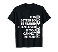 Better To Be Feared Machiavelli Quote Moral Nihilism T-Shirt T-Shirt