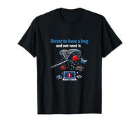 Better to Have a Bug Programmer Humor Graphic T-Shirt