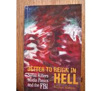 BETTER TO REIGN IN HELL: Serial Killers, Media Panics & the FBI