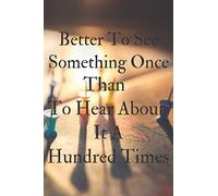 Better To See Something Once Than To Hear About It A Hundred Times-2020 travel journal: Funny Lined Notebook / Journal travel and Memory Book for ... People Who Love To Travel (Travel Journals)