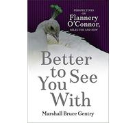 Better to See You With: Perspectives on Flannery O'Connor, Selected and New (Flannery O'Connor Series)