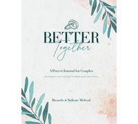 Better Together: A Prayer Journal For Couples: Discover Prayers to aid you in your Daily Devotion
