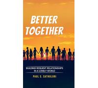 Better Together: Building Resilient Relationships in a Lonely World