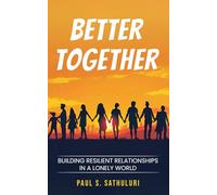 Better Together: Building Resilient Relationships in a Lonely World