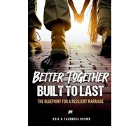 Better Together, Built to Last: The Blueprint for a Resilient Marriage