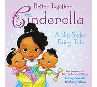 Better Together, Cinderella: A Big Sister Fairy Tale