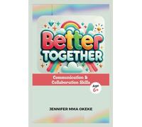 Better Together: Communication and Collaboration Skills (The Exceptional YOU Book series)