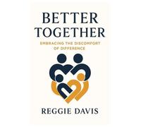 BETTER TOGETHER: Embracing the Discomfort of Difference