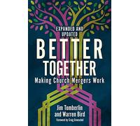 Better Together: Making Church Mergers Work - Expanded and Updated