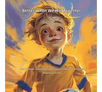 Better When We Win Together: Book 8 lesson: James learns that success is better when shared. (THE JAMES LEARNS SERIES Lessons from the Game That Last a Lifetime)