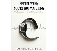 Better When You're Not Watching: Why Your Health Works Best Without an Audience