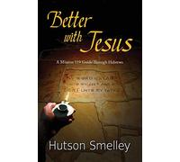 Better with Jesus: A Mission 119 Guide to Hebrews: 1