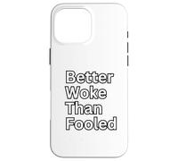 Better Woke Than Fooled Pro Democracy Progressive Voters Case for iPhone 16 Pro Max
