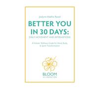 Better You in 30 Days: Daily Movement and Affirmations: A Holistic Wellness Guide for Mind, Body & Spirit Transformation