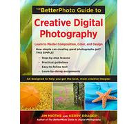 BetterPhoto Guide to Creative Digital Photography, The