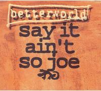 Betterworld - Say It Ain't So Joe (x1+2)
