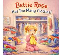 Bettie Rose Has too Many Clothes!: A Bettie Book Series