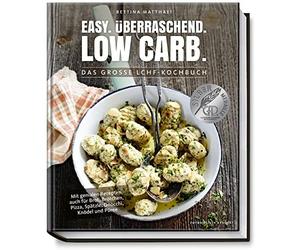 Bettina Matthae Low Carb Kochbuch: Easy. Überraschend. Low Carb. Das (Hardback)