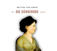Bettina von Arnim: Die G?nderode. Vollst?ndige Neuausgabe by Bettina Von Arnim H