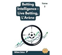 Betting Intelligence - Tome 2 : Live Betting, L'Arène: Le guide du Trader Sportif pour sniper les cotes en direct et exploiter le chaos du match (Betting Intelligence : La Bible du Parieur Pro)
