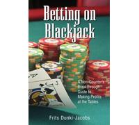 Betting On Blackjack: A Non-Counter's Breakthrough Guide to Making Profits at the Tables