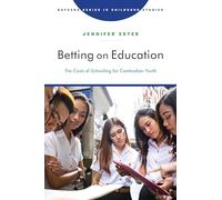 Betting on Education: The Costs of Schooling for Cambodian Youth (Rutgers Series in Childhood Studies)