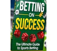 Betting on Success: The Ultimate Guide to Sports Betting (Simplified)