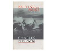 Betting on the Muse : Poems & Stories / Charles Bukowski