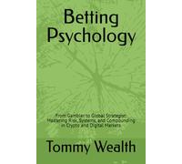Betting Psychology: From Gambler to Global Strategist: Mastering Risk, Systems, and Compounding in Crypto and Digital Markets (The Discipline & Decision-Making Series)
