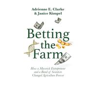 Betting the Farm: How a Maverick Entrepreneur and a Band of Scientists Changed Agriculture Forever