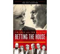 Betting the House : The Inside Story of the 2017 Election