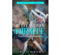 Betty Baxter's Miracle: The Day Jesus Healed a Crippled Girl