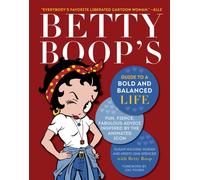 Betty Boop's Guide to a Bold and Balanced Life : Fun, Fierce, Fabulous Advice Inspired by the Animated Icon