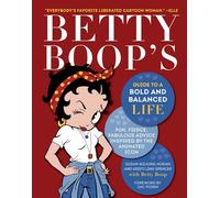 Betty Boop's Guide to a Bold and Balanced Life: Fun, Fierce, Fabulous Advice Inspired by the Animated Icon